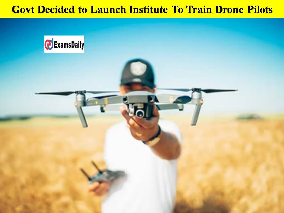 Govt Decided to Launch Institute To Train Drone Pilots!!