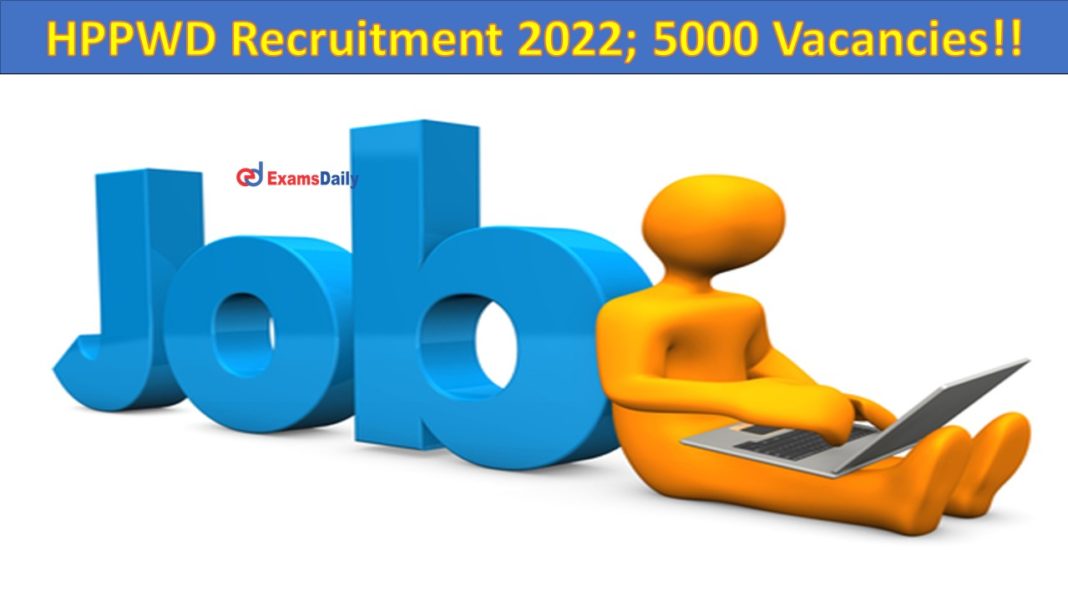 HPPWD Recruitment 2022 5000 Vacancies!!