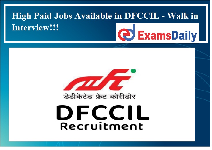 High Paid Jobs Available in DFCCIL - Walk in Interview!!!