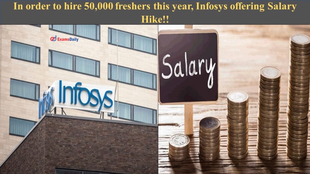In order to hire 50,000 freshers this year, Infosys offering Salary Hike!!