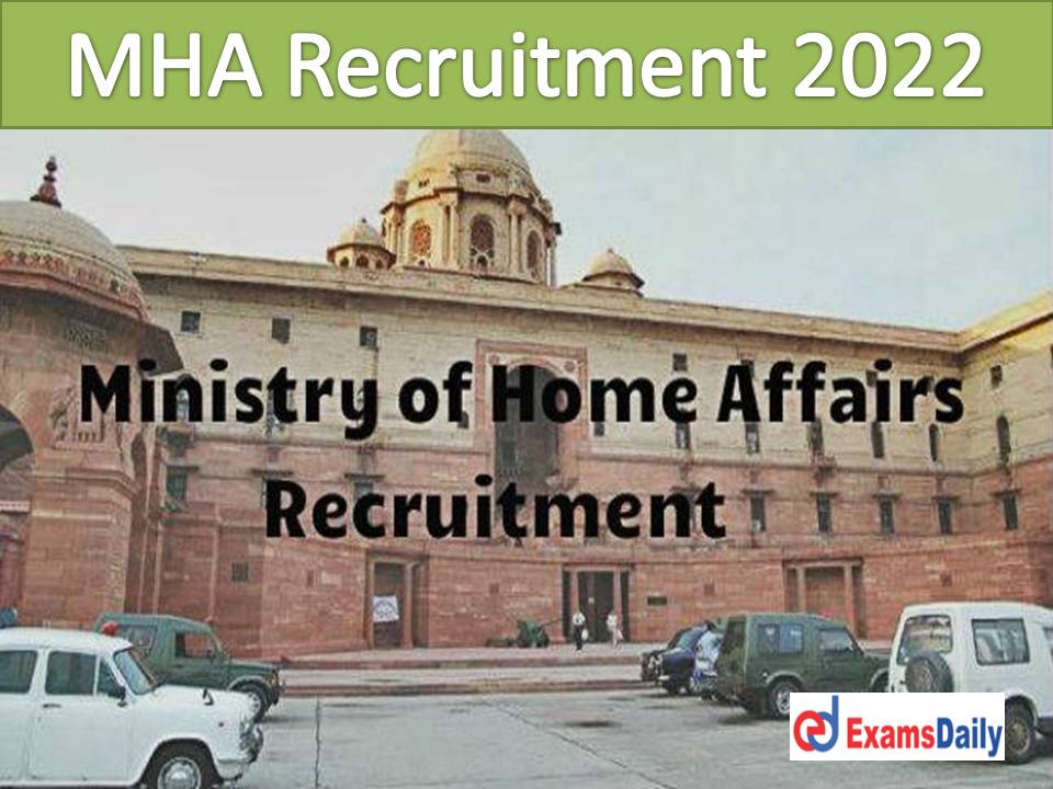 MHA Recruitment 2022 Out – Salary up Rs.34, 800 + Grade Pay B.E B.Tech Candidates are Eligible!!!
