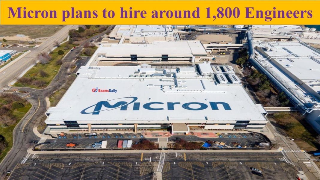 Micron plans to hire around 1,800 Engineers