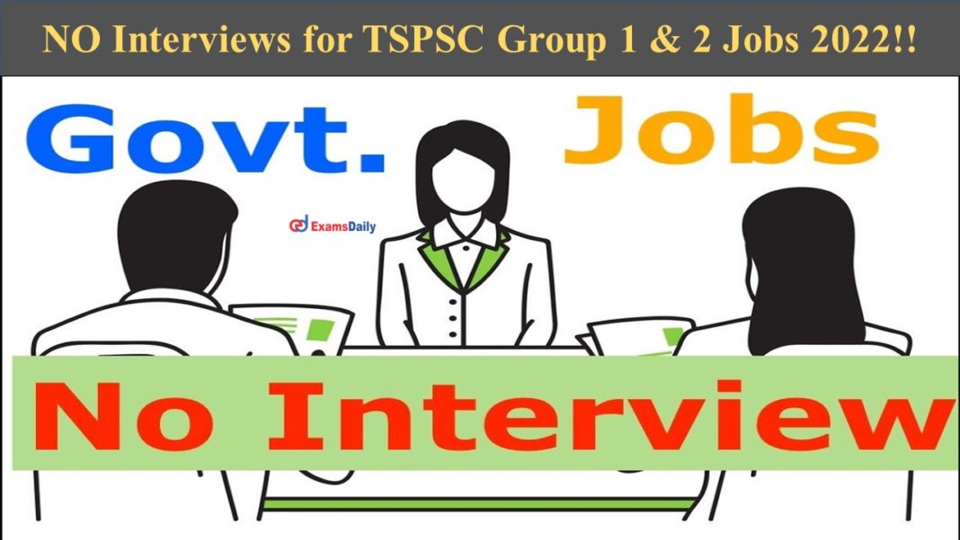 NO Interviews for TSPSC Group 1 & 2 Jobs 2022!!