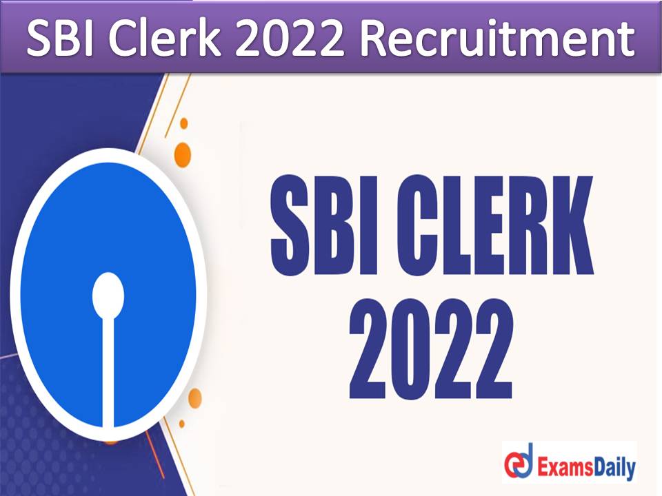 SBI Clerk 2022 Recruitment Notification (Any Time) – Check Expected Vacancies, Eligibility & How to Apply!!!