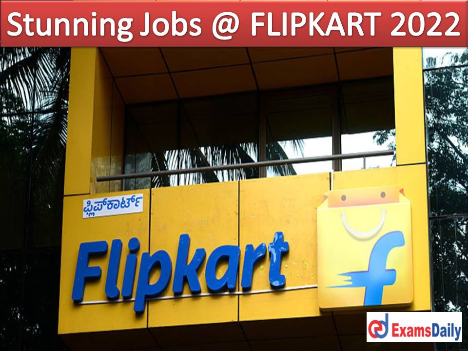Stunning Jobs @ FLIPKART 2022 – Any Degree in Any Disciplines Needed Offered High Salary!!!
