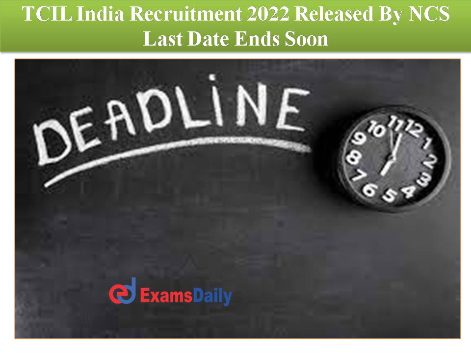 TCIL India Recruitment 2022 Released By NCS Last Date Ends Soon