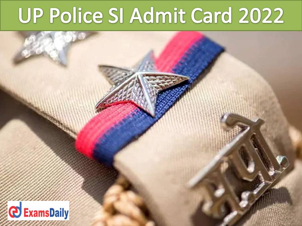 UP Police SI Admit Card 2022 Out – Direct Link @ uppbpb.gov.in Download UPPRPB DV PST Date for Sub Inspector!!!