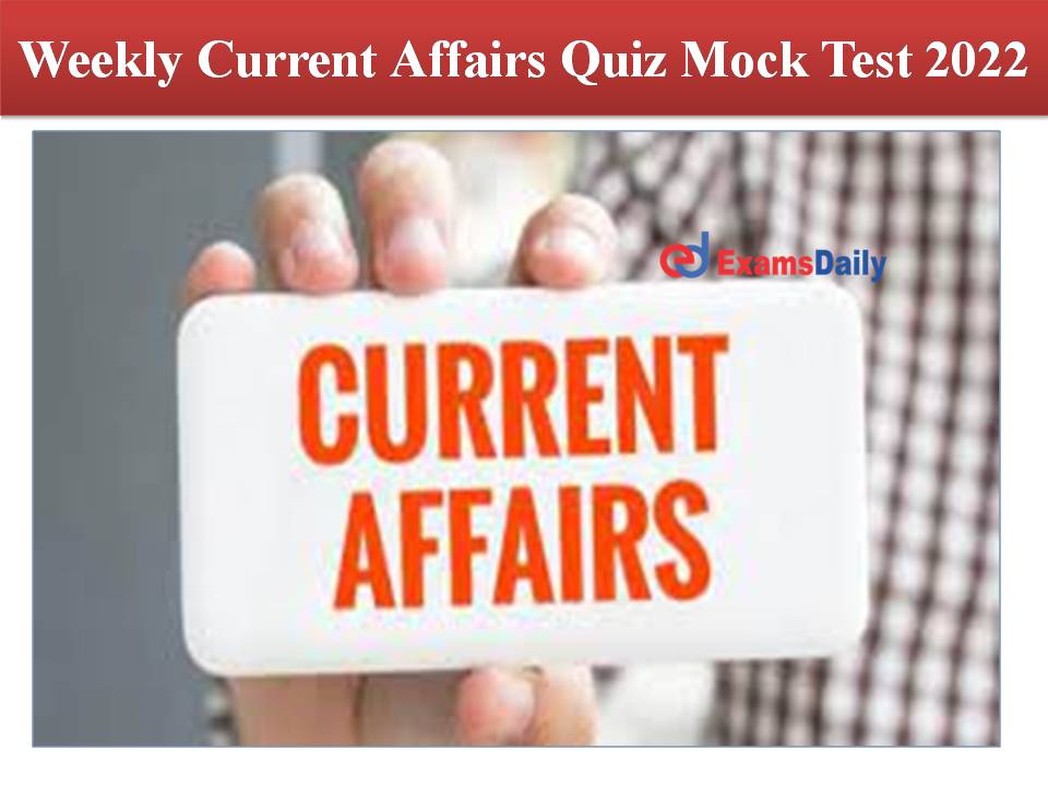 Weekly Current Affairs Quiz Mock Test 2022