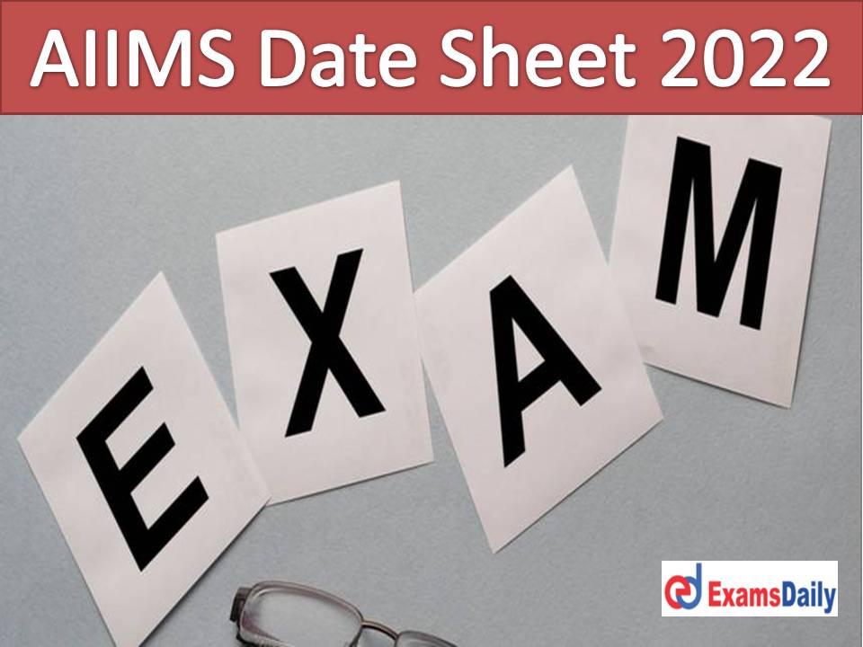 AIIMS Date Sheet 2022 Out – Download Exam Schedule for B.Sc (Hons) Nursing, Second & Final M.B.B.S. (Supple) Courses!!!