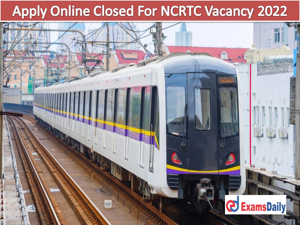 Apply Online Closed For NCRTC Vacancy 2022 – High Salary Offered NO APPLICATION FEES!!!