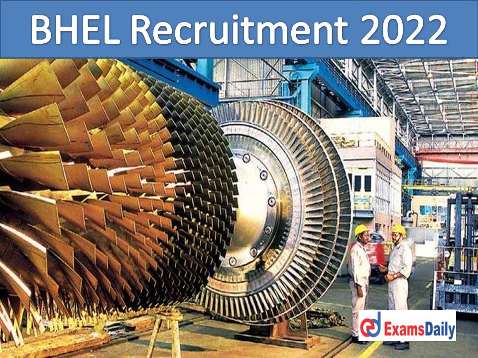 BHEL Recruitment 2022 Notification – Applications Disabled within Couple of Days NO APPLICATION FEES!!!
