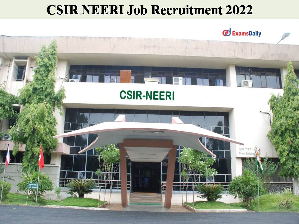 CSIR NEERI Job Recruitment 2022 Out – Online Interview | Apply Online Fast!!!!