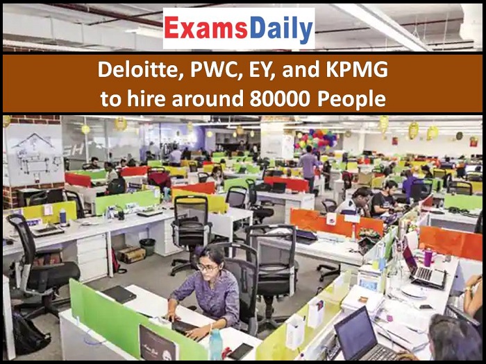 Deloitte, PWC, EY, and KPMG to hire around 80000 People