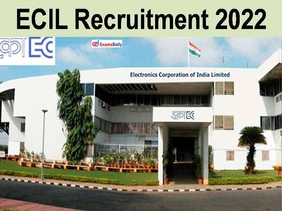 ECIL Recruitment 2022; Attractive Pay Scale || Last Date To Apply!!!