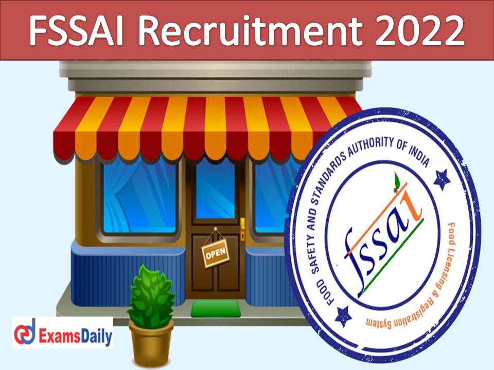 FSSAI Recruitment 2022 Notification Out – High Salary Package NO APPLICATION Fees!!!