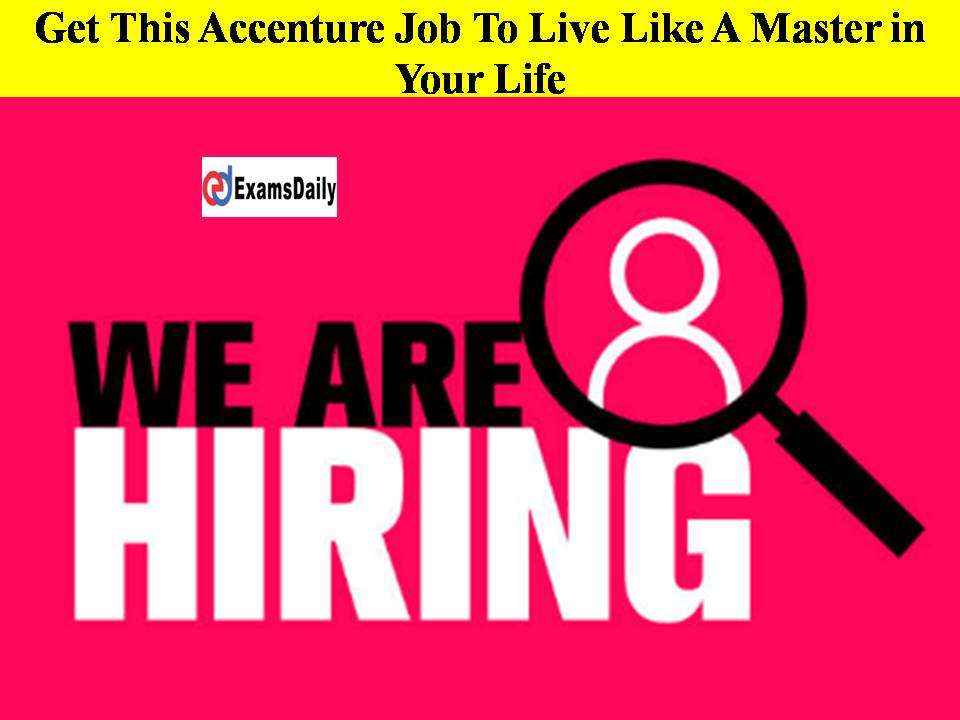 Get This Accenture Job To Live Like A Master in Your Life!! Hurry Up Guys-Apply Soon!!