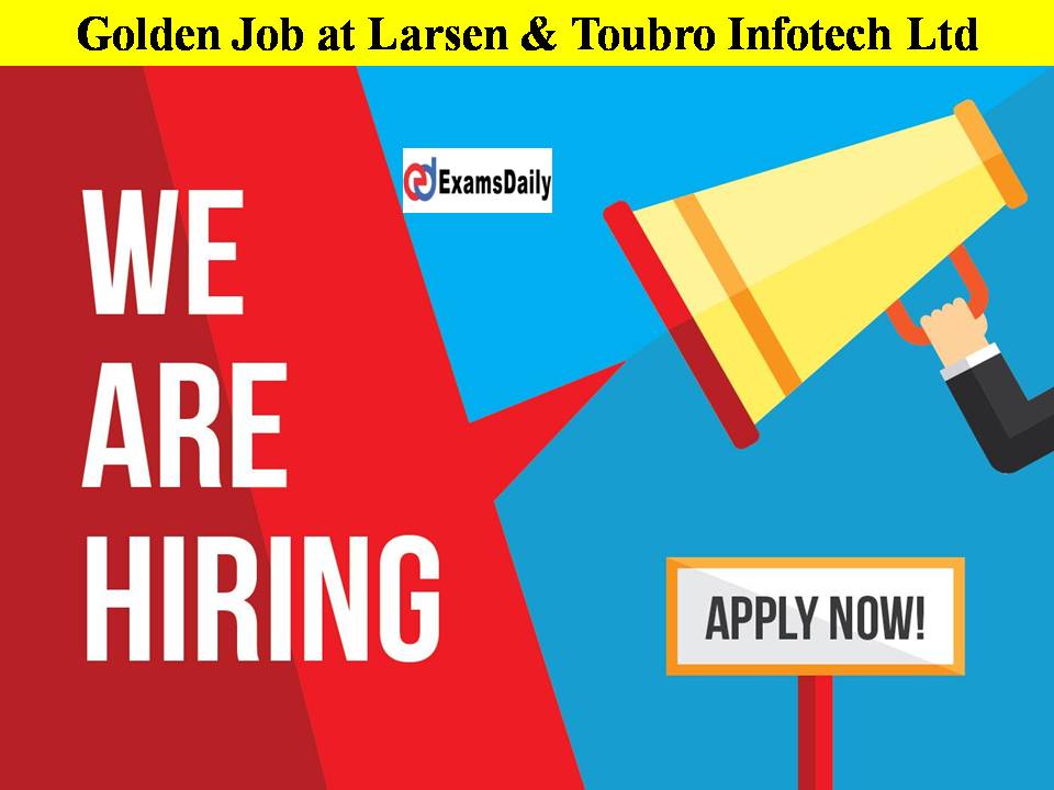 Golden Job at Larsen & Toubro Infotech Ltd!! Apply Soon Guys to Secure a Good Job!!