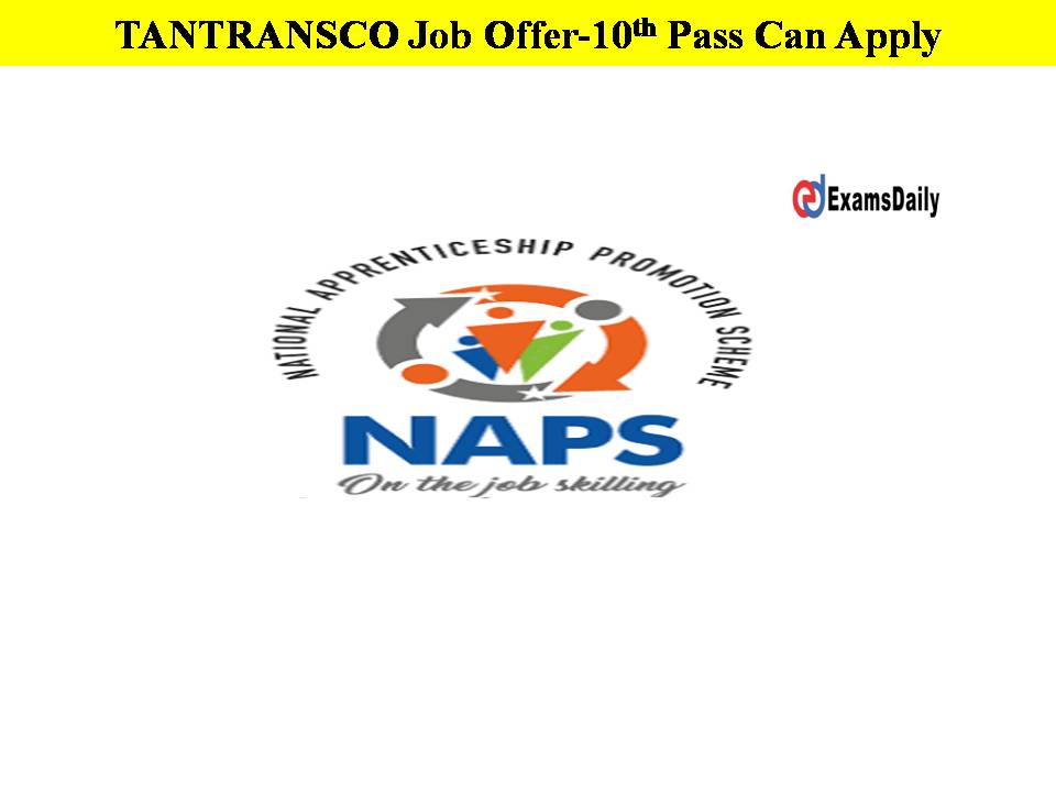 Good Job Opportunity in TANTRANSCO Released By Naps!! 10th Qualification-Apply Here!!