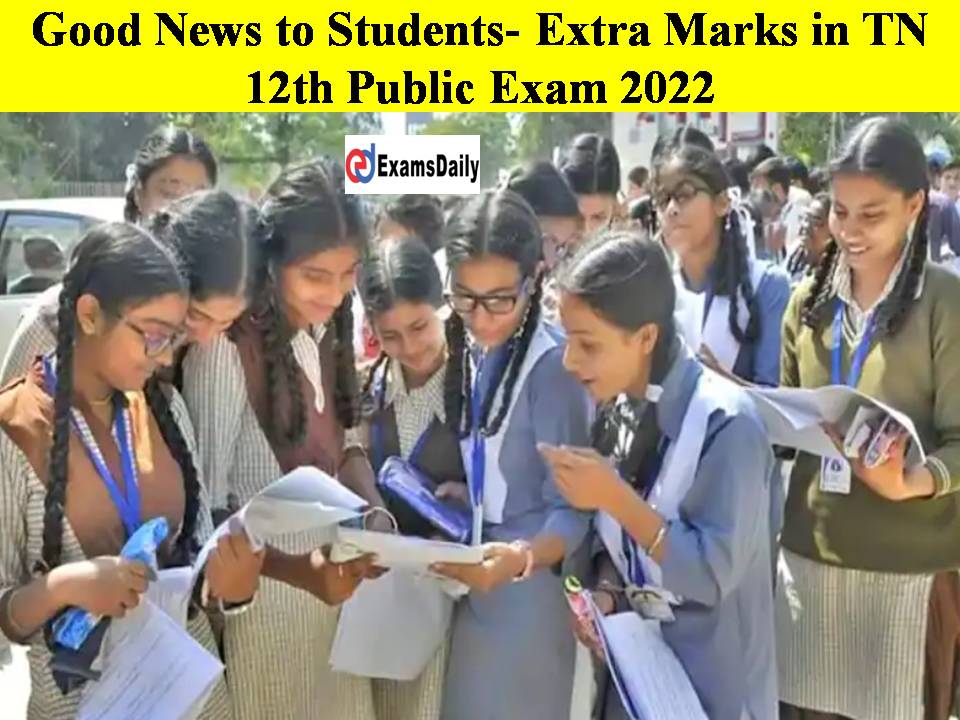 Good News to Students- Extra Marks in TN 12th Public Exam 2022!!