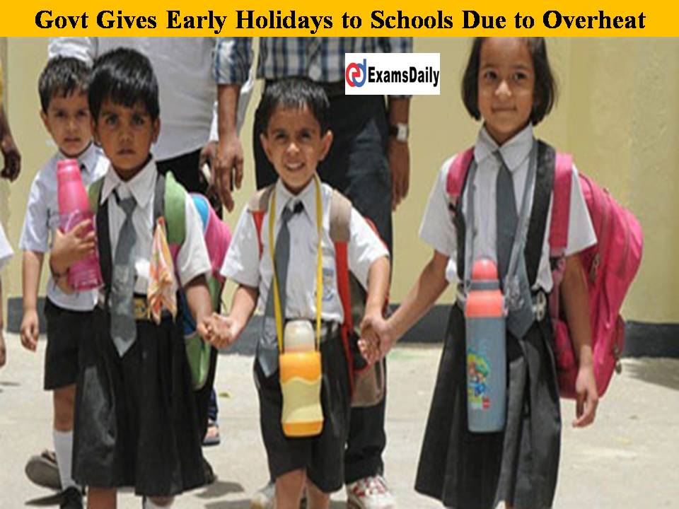 Good News!!Govt Gives Early Holidays to Schools Due to Overheat!!