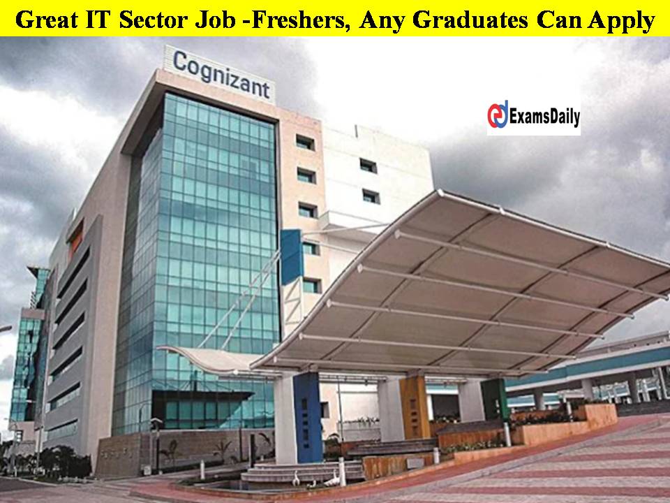 Great IT Sector Job at the Reputed Company Cognizant!! Freshers, Any Graduates Can Apply!!
