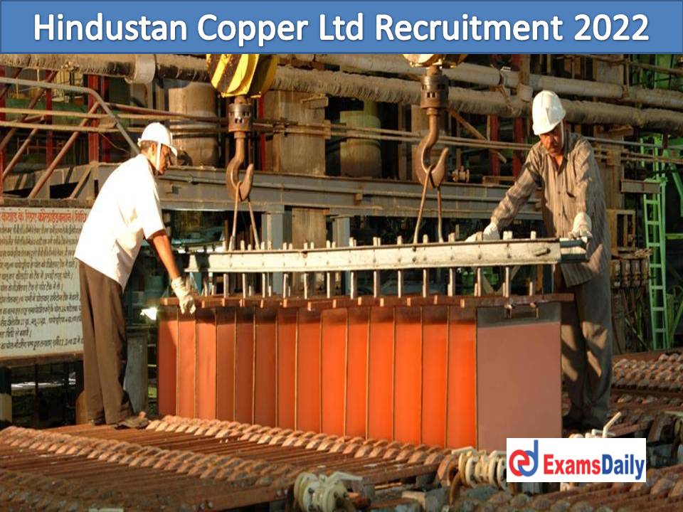 Hindustan Copper Ltd Recruitment 2022 Out – Diploma ITI Candidates Needed Salary up to Rs. 38670 PM!!!