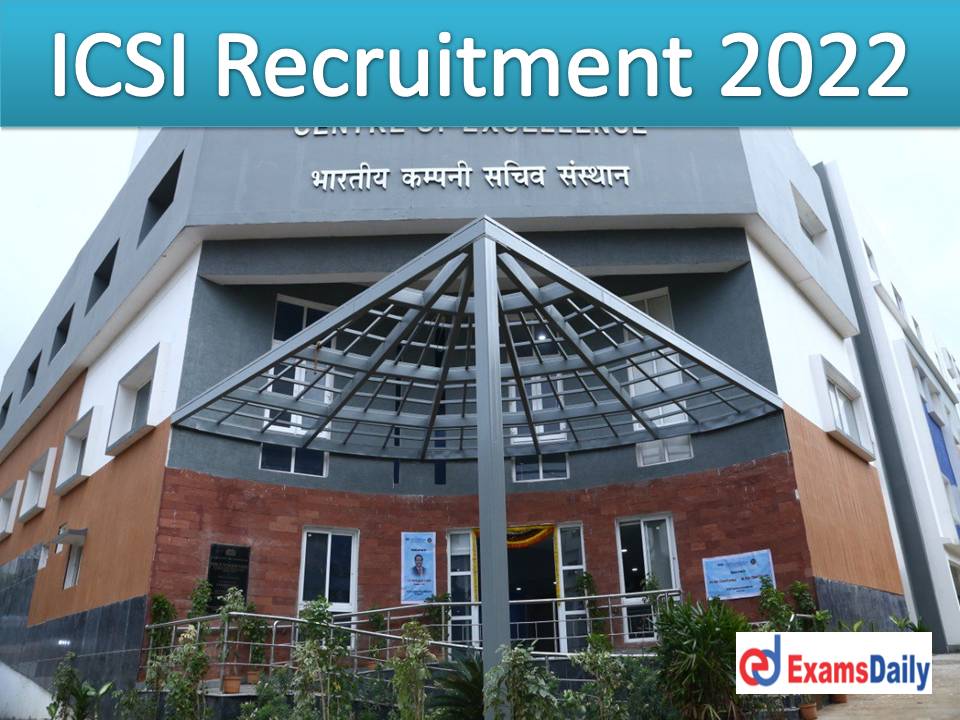 ICSI Recruitment 2022 Out – Compensation up to Rs.40, 000 PM NO APPLICATION FEES!!!