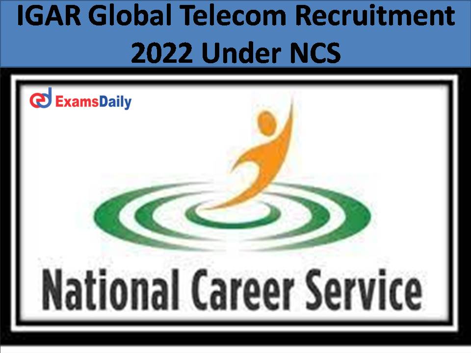 IGAR Global Telecom Recruitment 2022 Under NCS