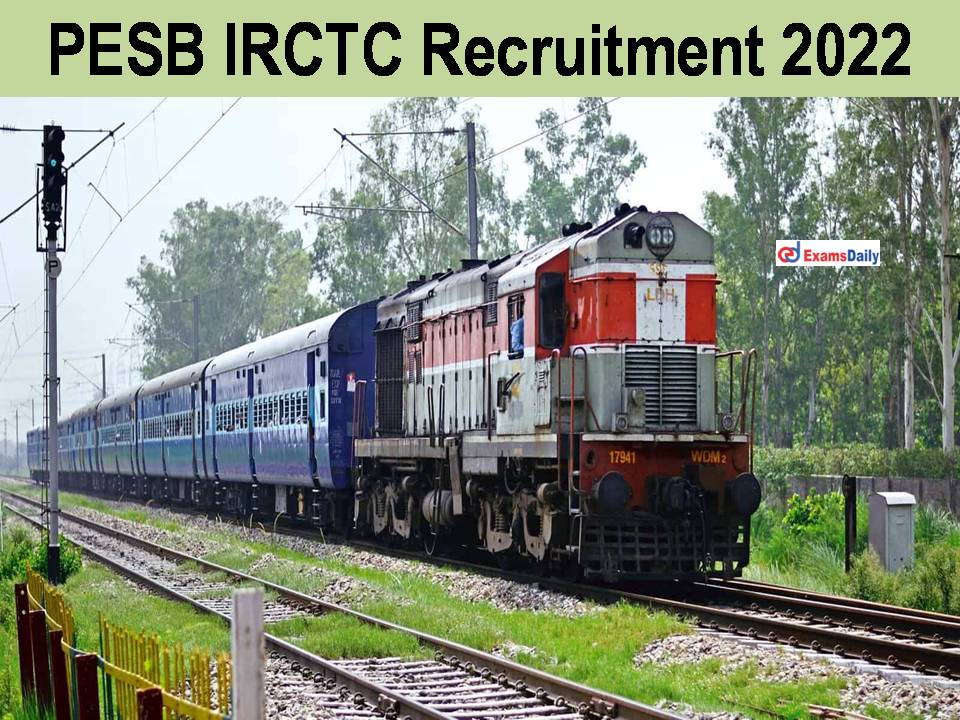 IRCTC Recruitment 2022 Posted At PESB; Salary Rs.290000/- PM || Closing Date Soon!!!