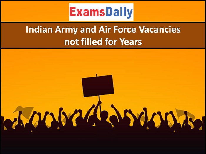 Indian Army and Air Force Vacancies not filled for Years