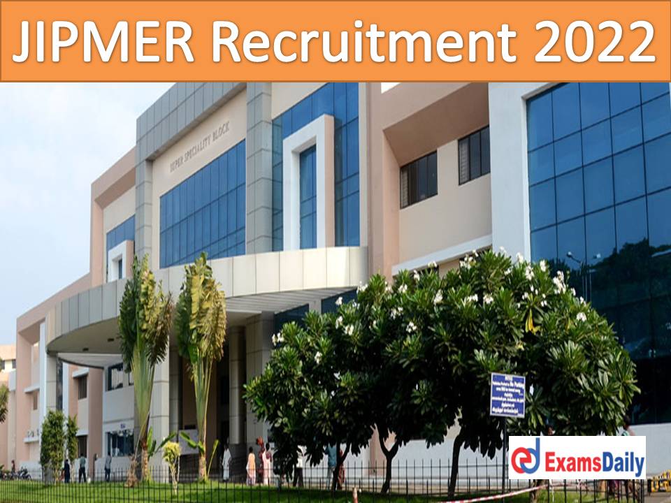 JIPMER Recruitment 2022 Out – Interview Only (NO EXAM) Download Application Form!!!