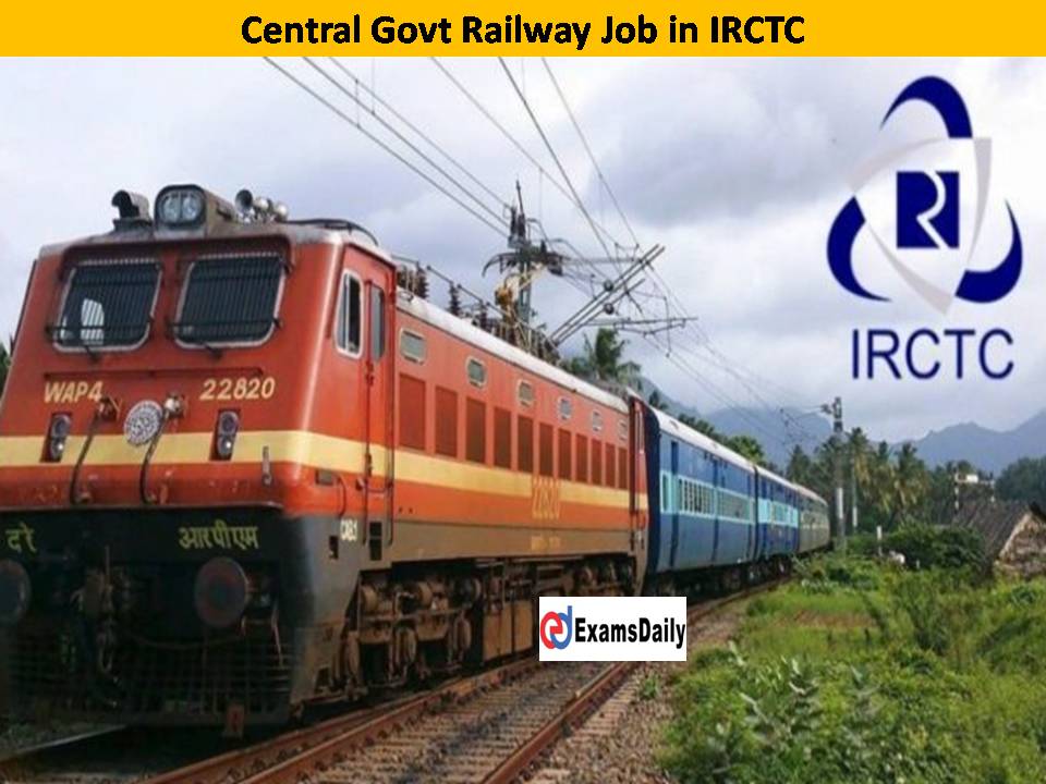 Marvellous Job Opportunity at IRCTC 2022!! Apply Fast to Get The Central Govt Railway Job!!
