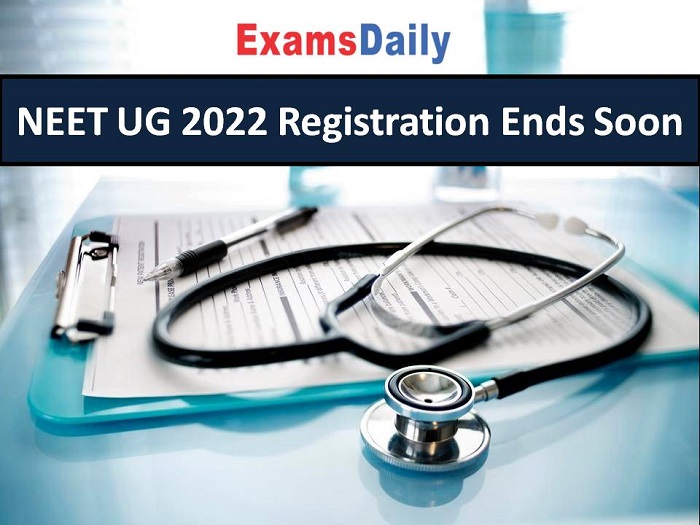 NEET UG 2022 Registration Ends Soon