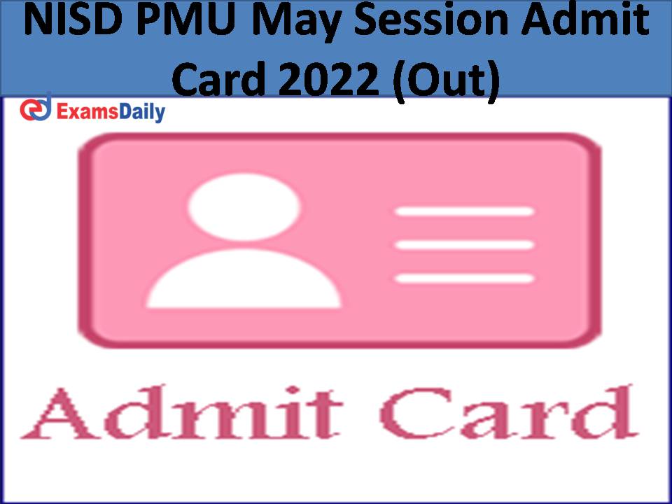 NISD PMU May Session Admit Card 2022 (Out)