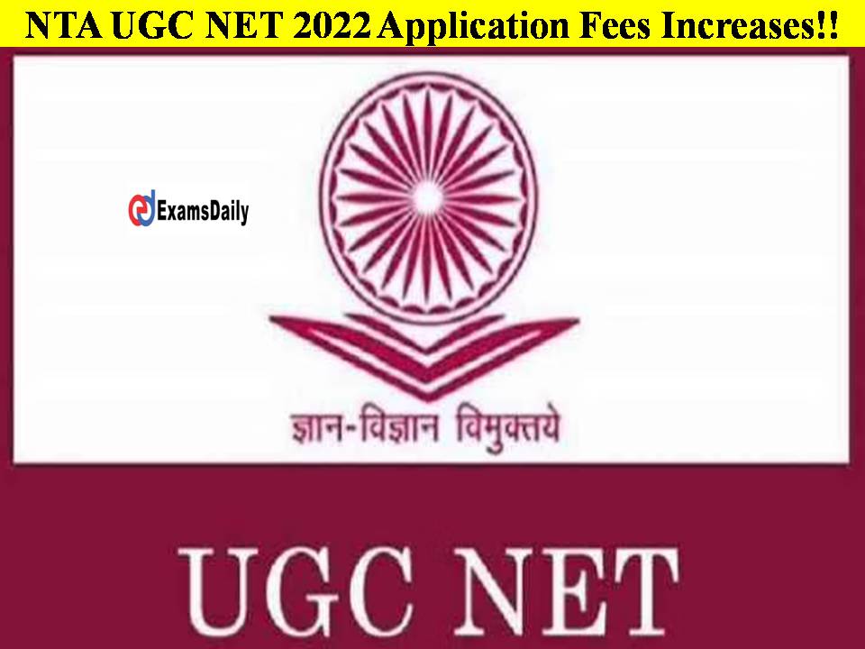 NTA UGC NET 2022 Application Fees Increases!! Check Details Here!!