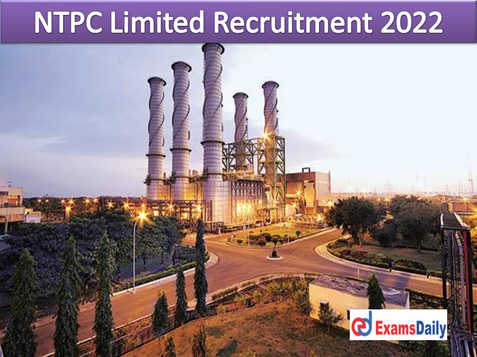 NTPC Limited Recruitment 2022 Out – Engineering Graduate Needed Apply Online Begins!!!