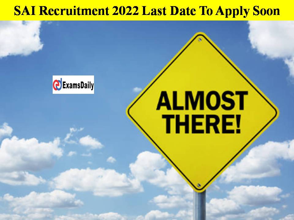 SAI Recruitment 2022 Last Date To Apply Soon!! Get Link Here!!