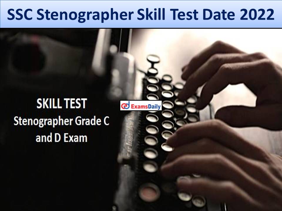 SSC Stenographer Skill Test Date 2022