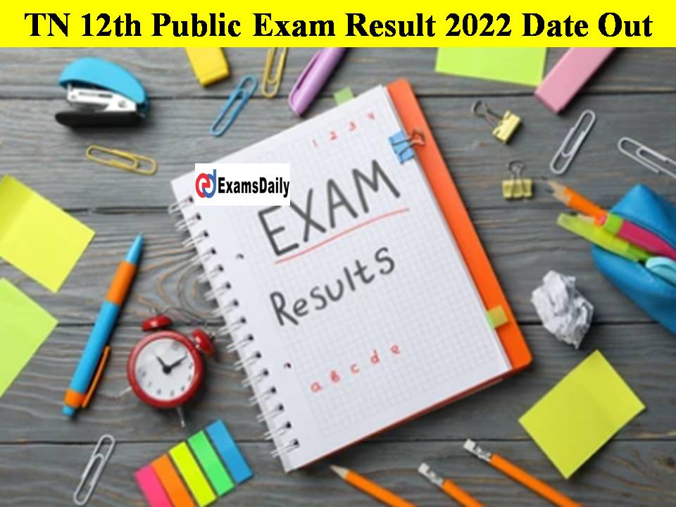 TN 12th Public Exam Result 2022 Date Out-TNDSE Announced!!