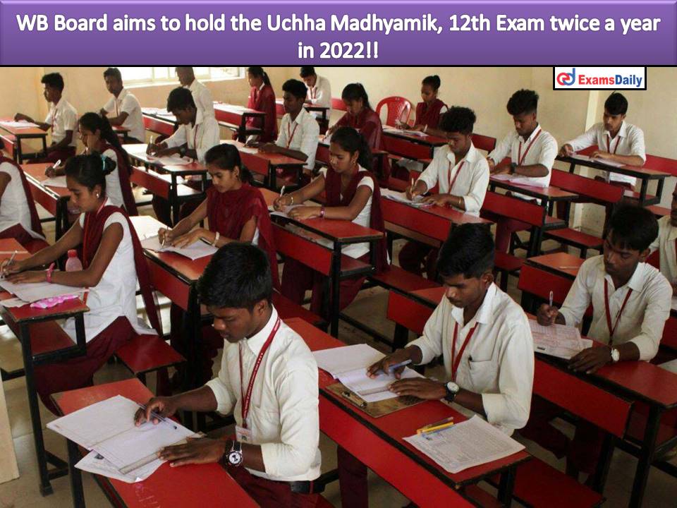 WB Board aims to hold the Uchha Madhyamik, 12th Exam twice a year in 2022!!