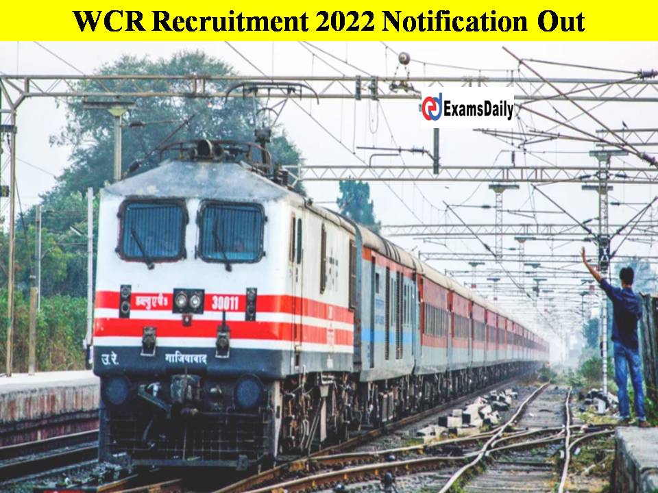 WCR Recruitment 2022 Notification Out!! Check Eligibility-Download Pdf Here!!
