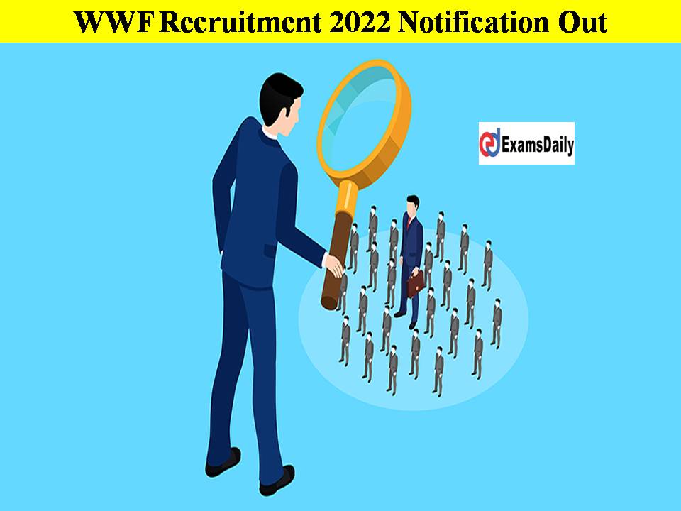 WWF Recruitment 2022 Notification Out!! Check Eligibility Details Here!!