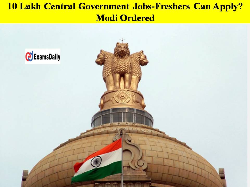 10 Lakh Central Government Jobs-Freshers Can Apply Modi Ordered!!