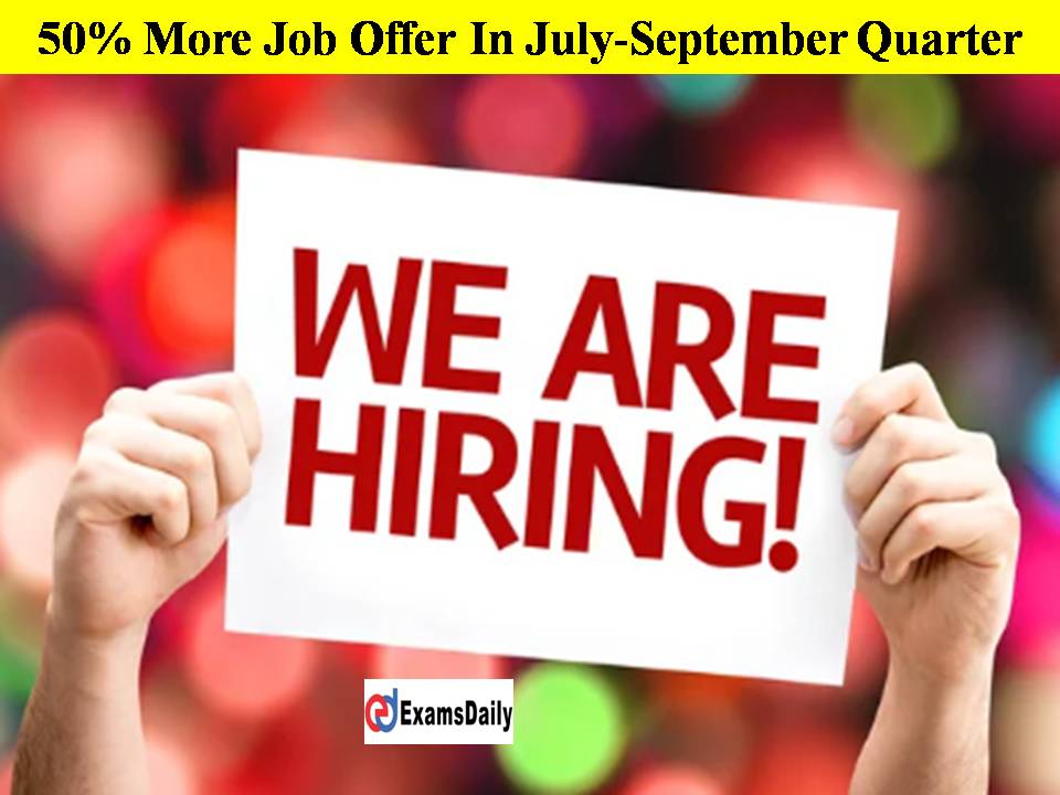 50% More Job Offer In July-September Quarter!!