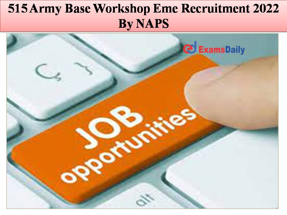 515 Army Base Workshop Eme Recruitment 2022 By NAPS