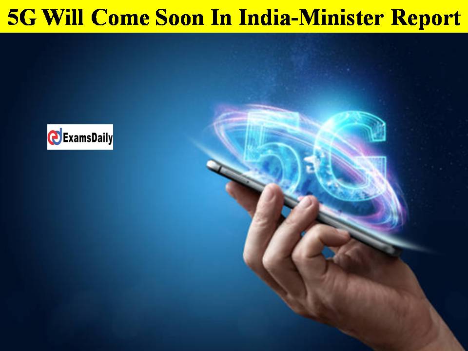 5G Will Come Soon In India-Minister Report!!