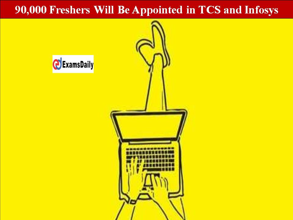 90,000 Freshers Will Be Appointed in TCS and Infosys For Work From Home Jobs!!