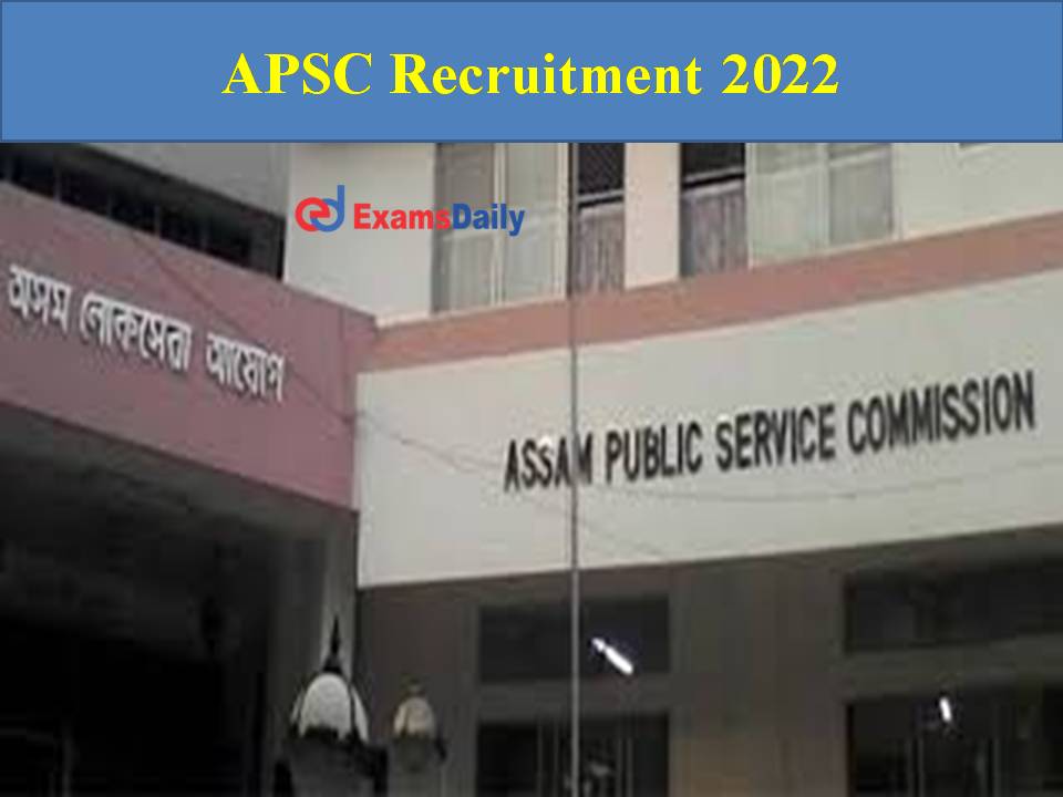 APSC Recruitment 2022 Out
