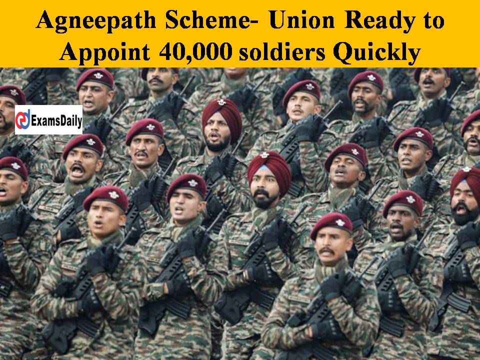 Agneepath Scheme- Union Ready to Appoint 40,000 soldiers Quickly!!