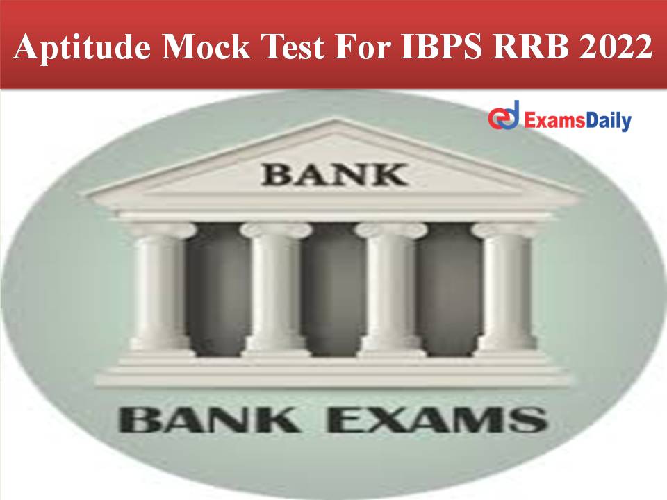 Aptitude Mock Test For IBPS RRB 2022 Grab The Opportunity To Crack The Exam 